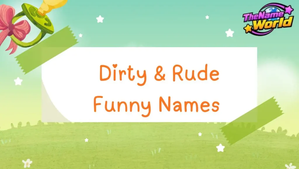 Dirty & Rude Funny Names