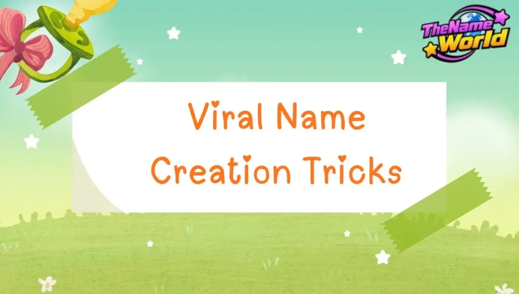 Viral Name Creation Tricks